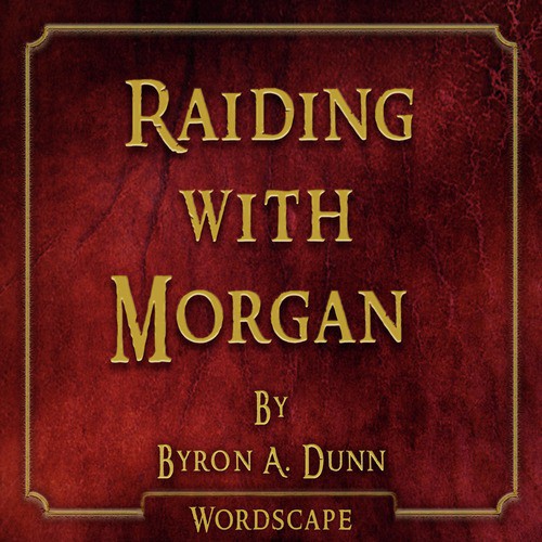 Raiding with Morgan (By Byron A. Dunn)