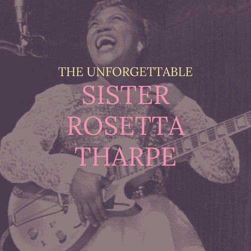 The Unforgettable Sister Rosetta Tharpe Songs Download - Free Online ...