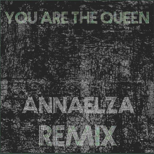 You Are the Queen (AnnaElza Remix)