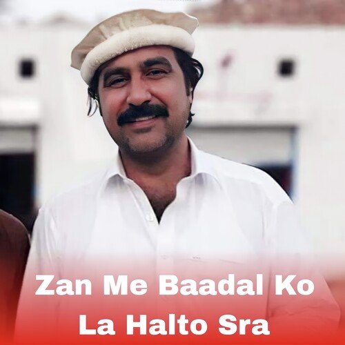 Zan Me Baadal Ko La Halto Sra