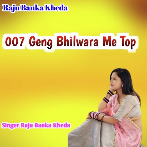 007 Geng Bhilwara Me Top