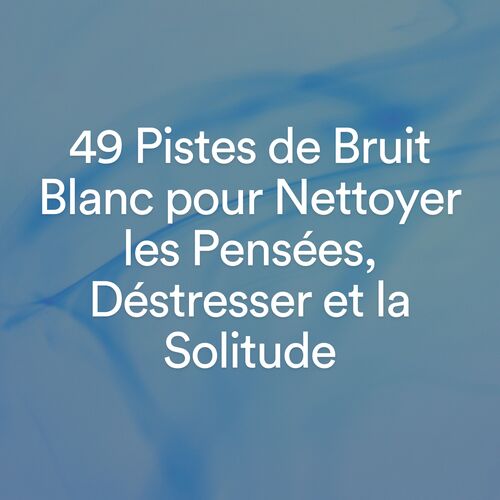 49 Pistes de Bruit Blanc pour Nettoyer les Pensées, Déstresser et la Solitude_poster_image