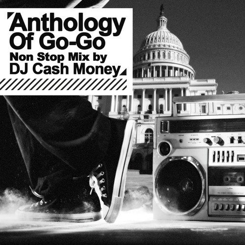 Anthology Of Go-Go - Non Stop Mix by DJ Cash Money (Digitally Remastered)