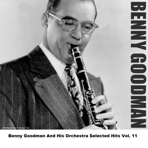 Benny Goodman And His Orchestra Selected Hits Vol. 11