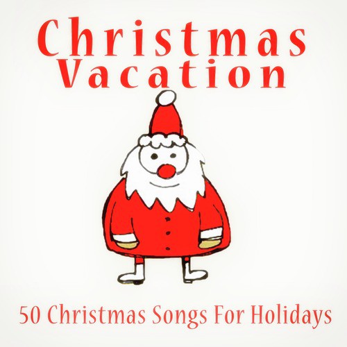 Christmas Vacation (50 Christmas Songs for Holidays)