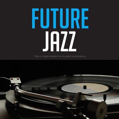 Future Jazz (Music is a higher revelation than all wisdom and philosophy)