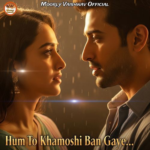 Hum To Khamoshi Ban Gaye