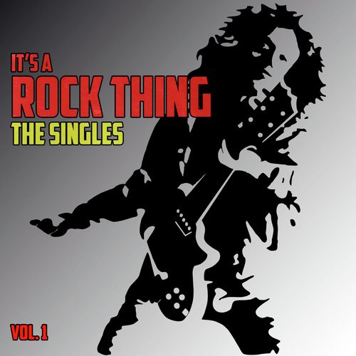 It’s a Rock Thing: The Singles, Vol. 1