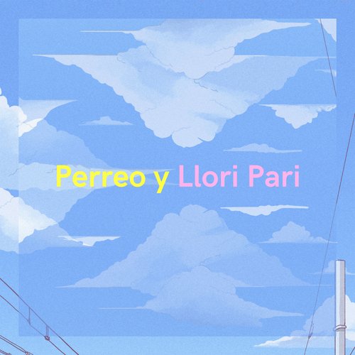 Perreo y  Llori Pari