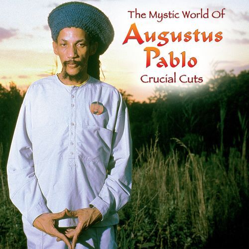 The Mystical World Of Augustus Pablo: Crucial Cuts