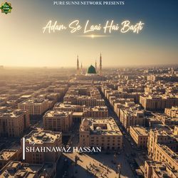 Adam Se Laai Hai Basti