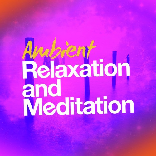 Ambient Relaxation and Meditation