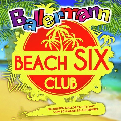 Ballermann Beach Six Club (Die besten Mallorca Hits 2017 vom Schlager Ballertempel Opening 2018)