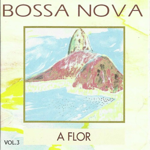 Bossa Nova, Vol. 3 : A Flor