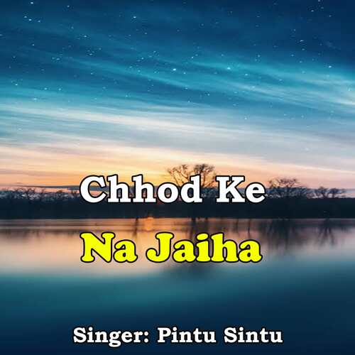 Chhod Ke Na Jaiha