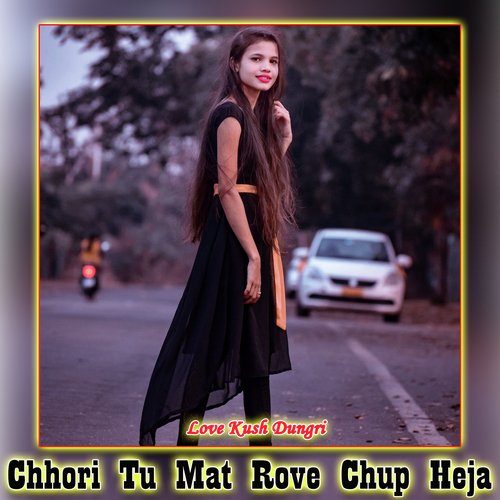 Chhori Tu Mat Rove Chup Heja