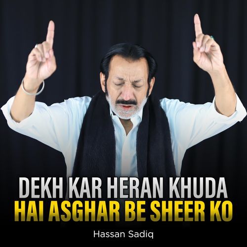 Dekh Kar Heran Khuda Hai Asghar Be Sheer Ko