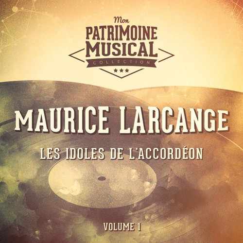 Les idoles de l'accordéon : Maurice Larcange, Vol. 1