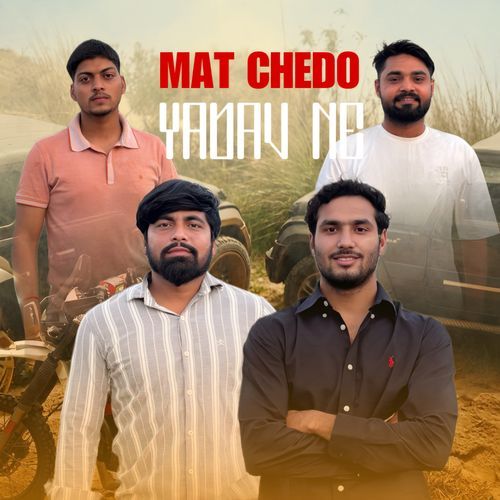 Mat Chedo Yadav Ne (feat. Mahesh Kumar & Vickey Kashyap) cover art