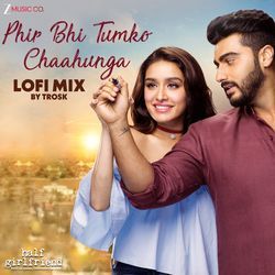 Phir Bhi Tumko Chaahunga Lofi Mix by Trosk