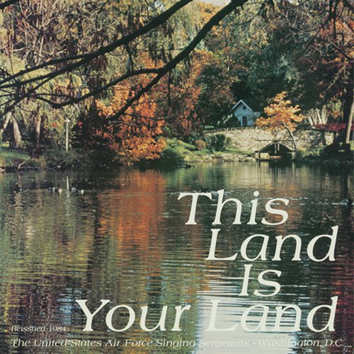 The United States Air Force Singing Sergeants: This Land Is Your Land