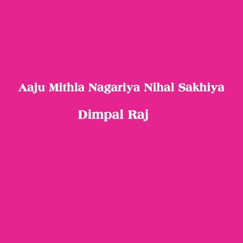 Aaju Mithla Nagariya Nihal Sakhiya