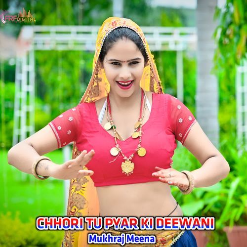 CHHORI TU PYAR KI DEEWANI