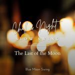 Chill & Night Slow Swing - The Last of the Moon