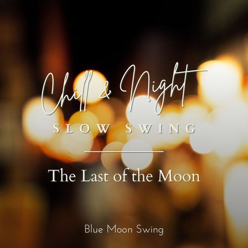 Chill & Night Slow Swing - The Last of the Moon