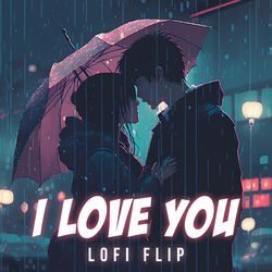 I Love You (Lofi Flip)-BFtfUDZST2E