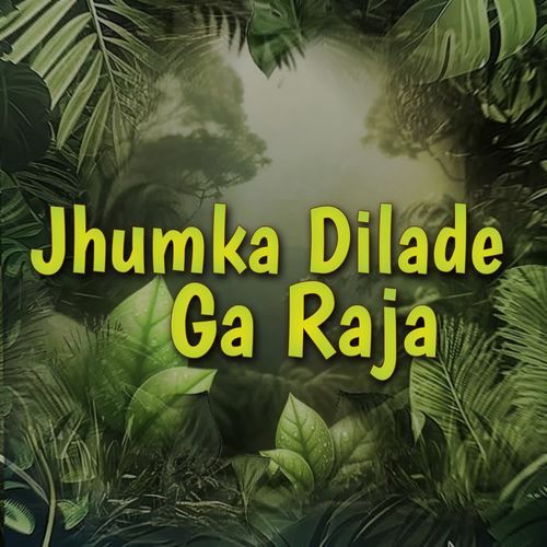 Jhumka dilade ga raja