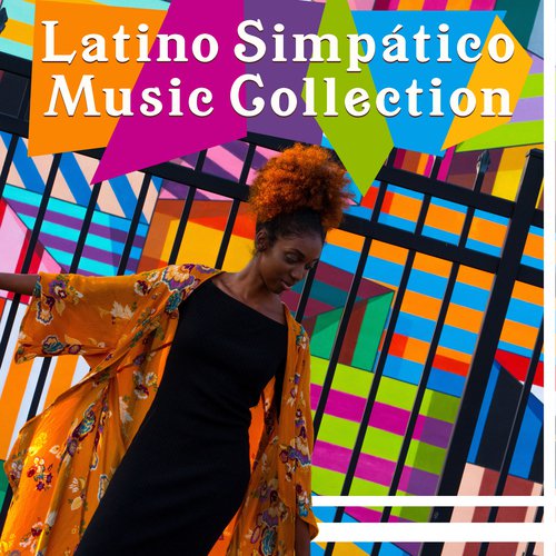 Latino Simpático Music Collection (Dancing Party Music, Cha Cha, Bolero, Mambo Beach Club Relax, Brazilian Beats for Total Fun)