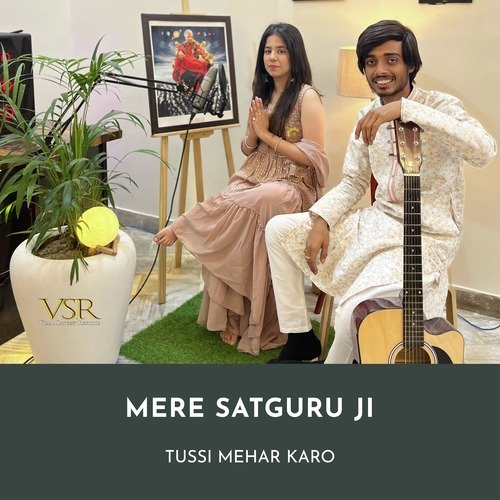 Mere Satguru Ji Tussi Mehar Karo