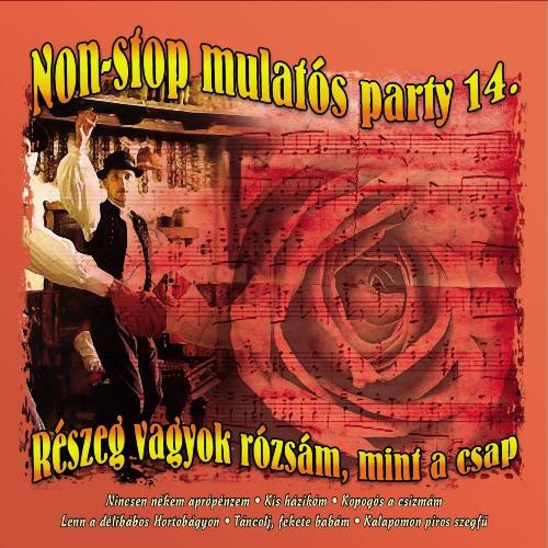 Non-Stop Mulatós Party, Vol. 14 (Részeg Vagyok Rózsám, Mint A Csap)