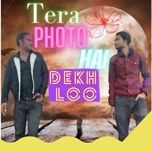 Tera photo Hai dekh loo