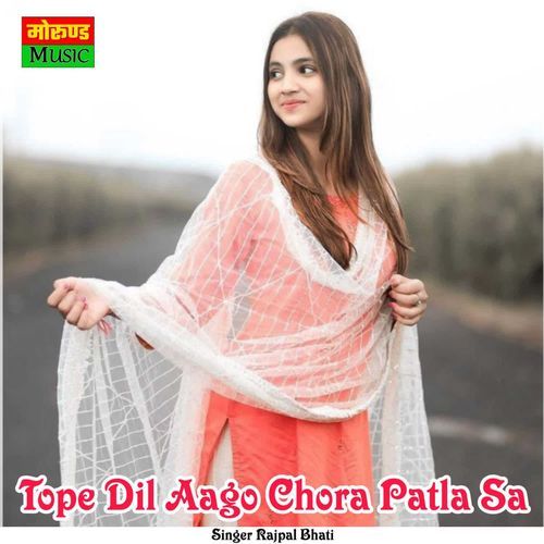 Tope Dil Aago Chora Patla Sa