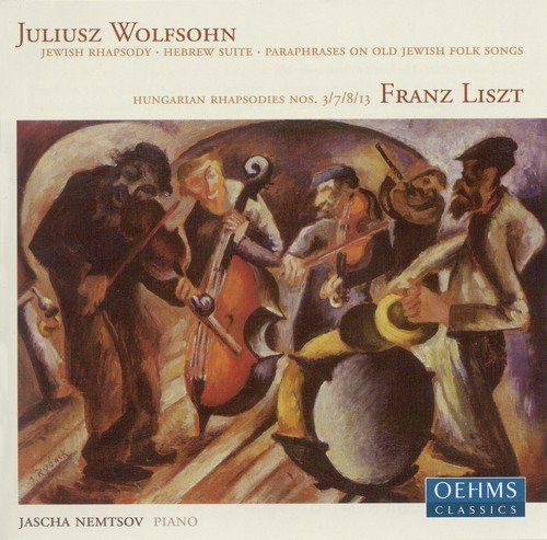 Wolfsohn, J.: Jewish Rhapsody / Hebrew Suite / Paraphrases On Old Jewish Folk Songs / Liszt, F.: Hungarian Rhapsodies