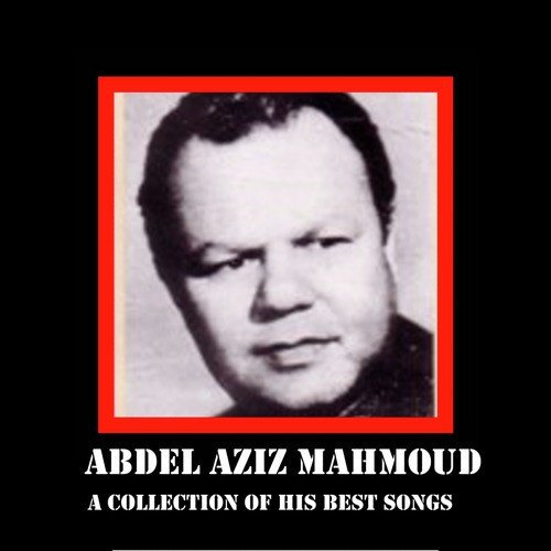 Abdel Aziz Mahmoud A Collection Of His Best Songs
