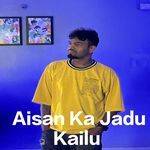 Aisan Ka Jadu Kailu