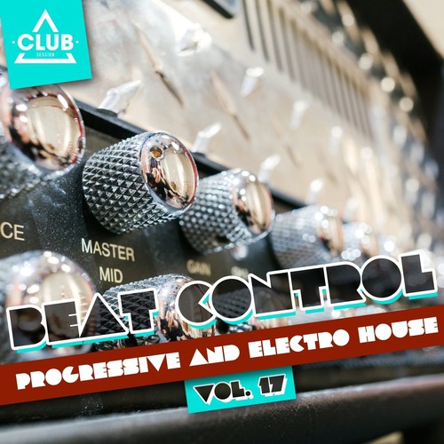 Beat Control - Progressive & Electro House, Vol. 17