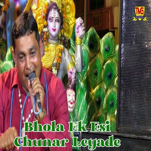 Bhola Ek Esi Chunar Leyade (Original)