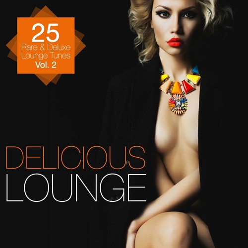 Delicious Lounge - 25 Rare & Deluxe Lounge Tunes, Vol. 2