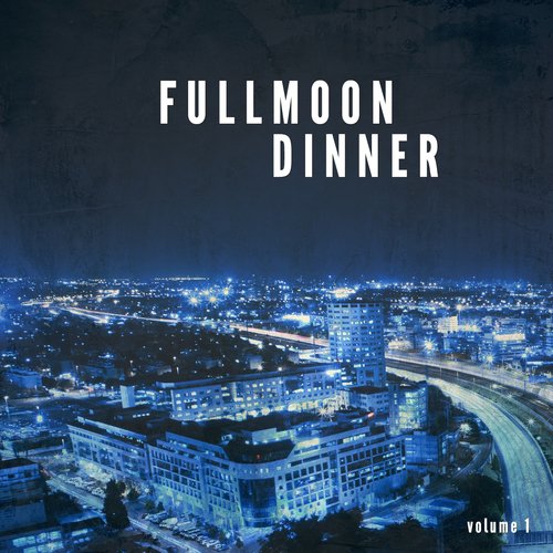 Full Moon Dinner, Vol. 1 (Finest Chill & Lounge Night Tunes)