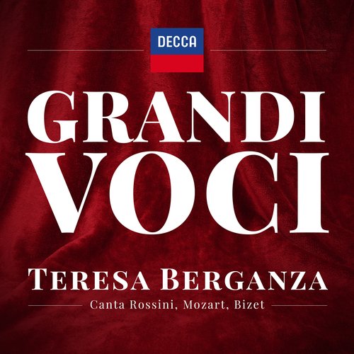 GRANDI VOCI - TERESA BERGANZA CANTA  CANTA ROSSINI, MOZART, BIZET Una collana dedicata con registrazioni originali Decca e Deutsche Grammophon rimasterizzate con le tecniche più moderne che ne garantiscono eccellenza tecnica e artistica