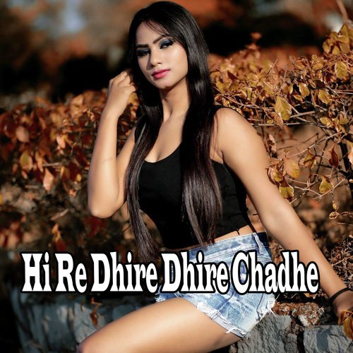 Hi Re Dhire Dhire Chadhe