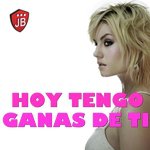 Hoy Tengo Ganas De Ti