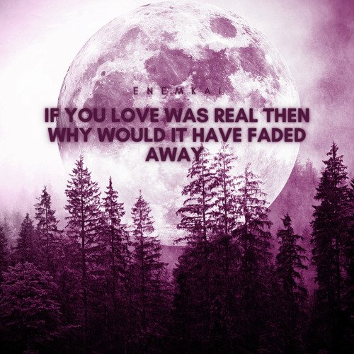If Your Love Was Real Then Why Would It Have Faded Away cover art