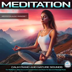 Meditation: Calm Piano Music and Nature Sounds For Meditation, Deep Focus and Concentration and Music For Spa and Massage Music
