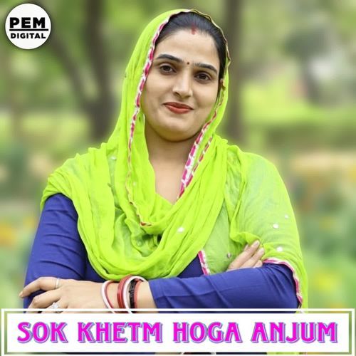 SOK KHETM HOGA ANJUM