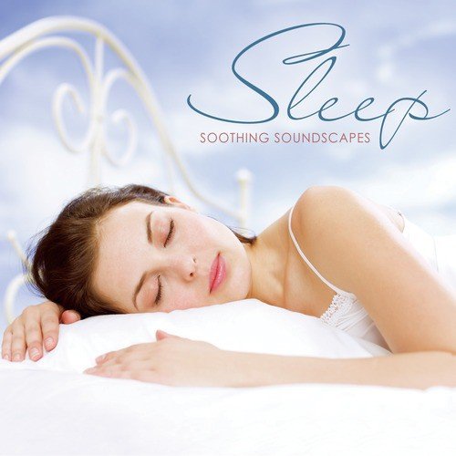 Sleep: Soothing Soundscapes